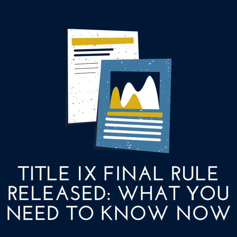 Title IX Final Rule Released: What You Need to Know Now