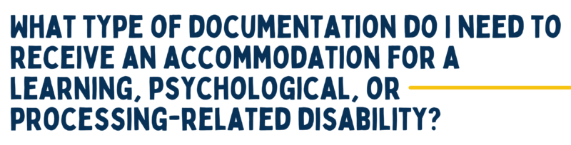 what type of documentation do i need to receive an accommodations for a learning, psychological, or processing-related disability?