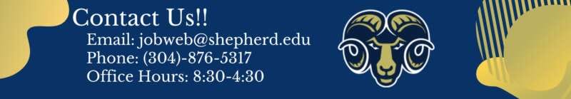 email: jobweb@shepherd.edu Phone: 304-876-5317 Office Hours: 8:30-4:30